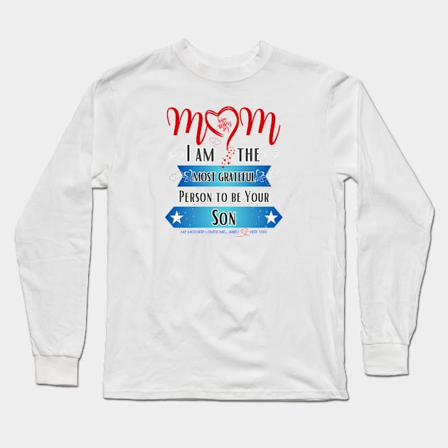 Mom, I am the Most Grateful Person to be Your Son Long Sleeve T-Shirt by INK-redible Marvels